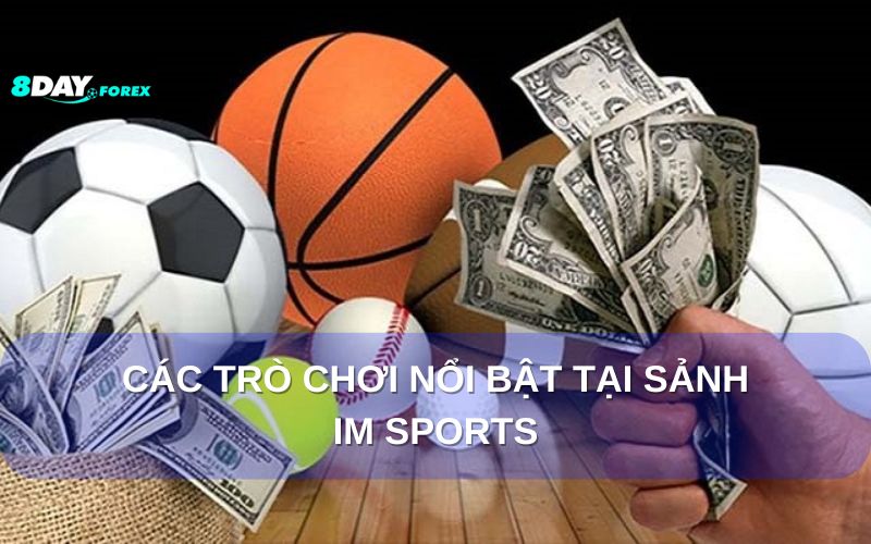 Các trò chơi nổi bật tại sảnh IM Sports