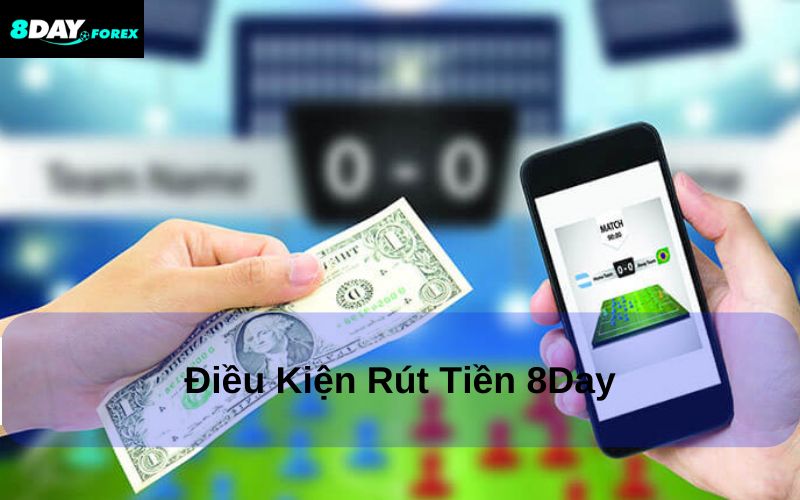 Điều kiện để rút tiền tại 8Day