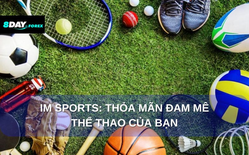 IM Sports: Thỏa mãn đam mê thể thao của bạn