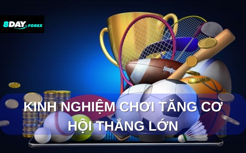Kinh nghiệm chơi giúp bạn tăng cơ hội thắng lớn