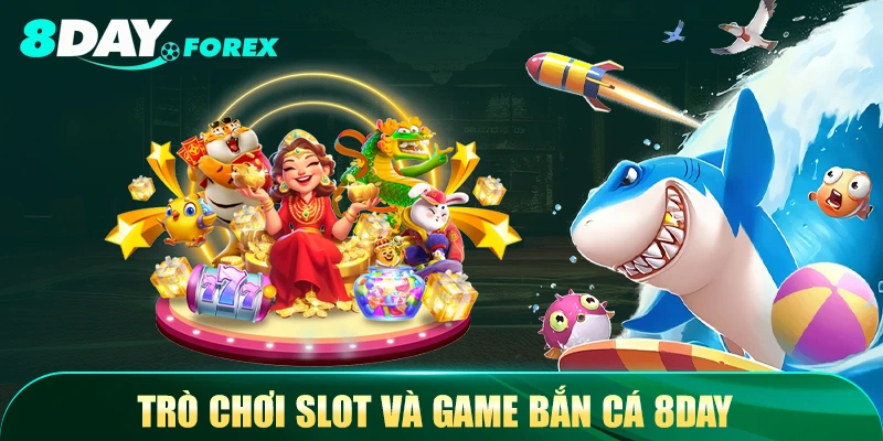 Trò chơi slot và game bắn cá 8Day