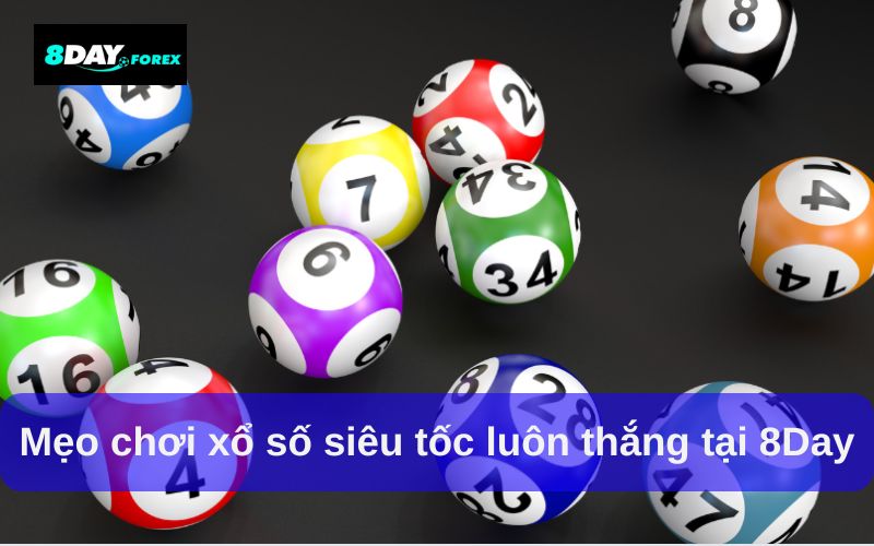 Mẹo chơi xổ số siêu tốc luôn thắng tại 8Day