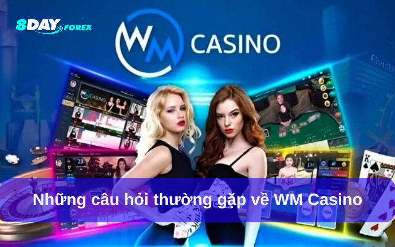 Những câu hỏi thường gặp về WM Casino