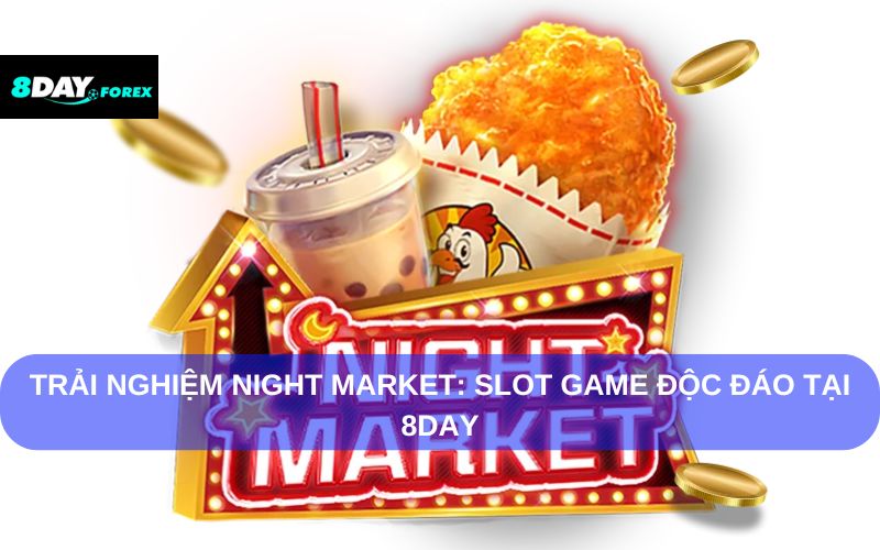 Trải nghiệm Night Market: Slot Game độc đáo tại 8Day