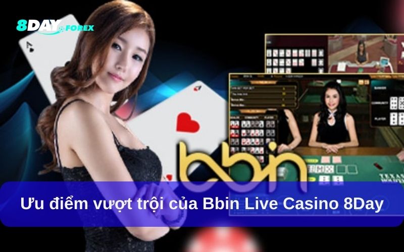 Ưu điểm vượt trội của Bbin Live Casino 8Day
